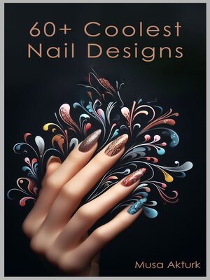 cover image of The Best 60+ Nail Designs--Spring--Summer--Fall--Winter Seasons Nail Designs